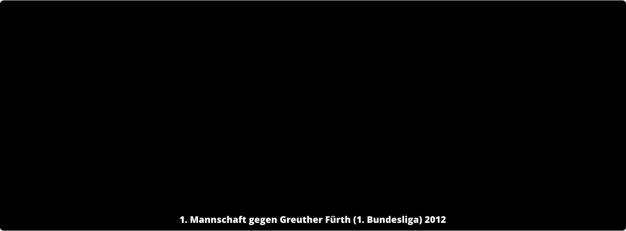 1. Mannschaft gegen Greuther Fürth (1. Bundesliga) 2012