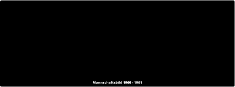 Mannschaftsbild 1960 - 1961