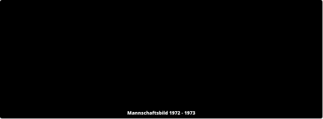 Mannschaftsbild 1972 - 1973